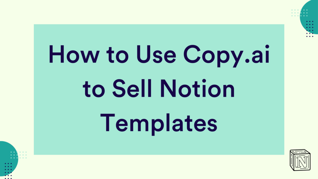 How to Use Copy.ai to Sell Notion Templates